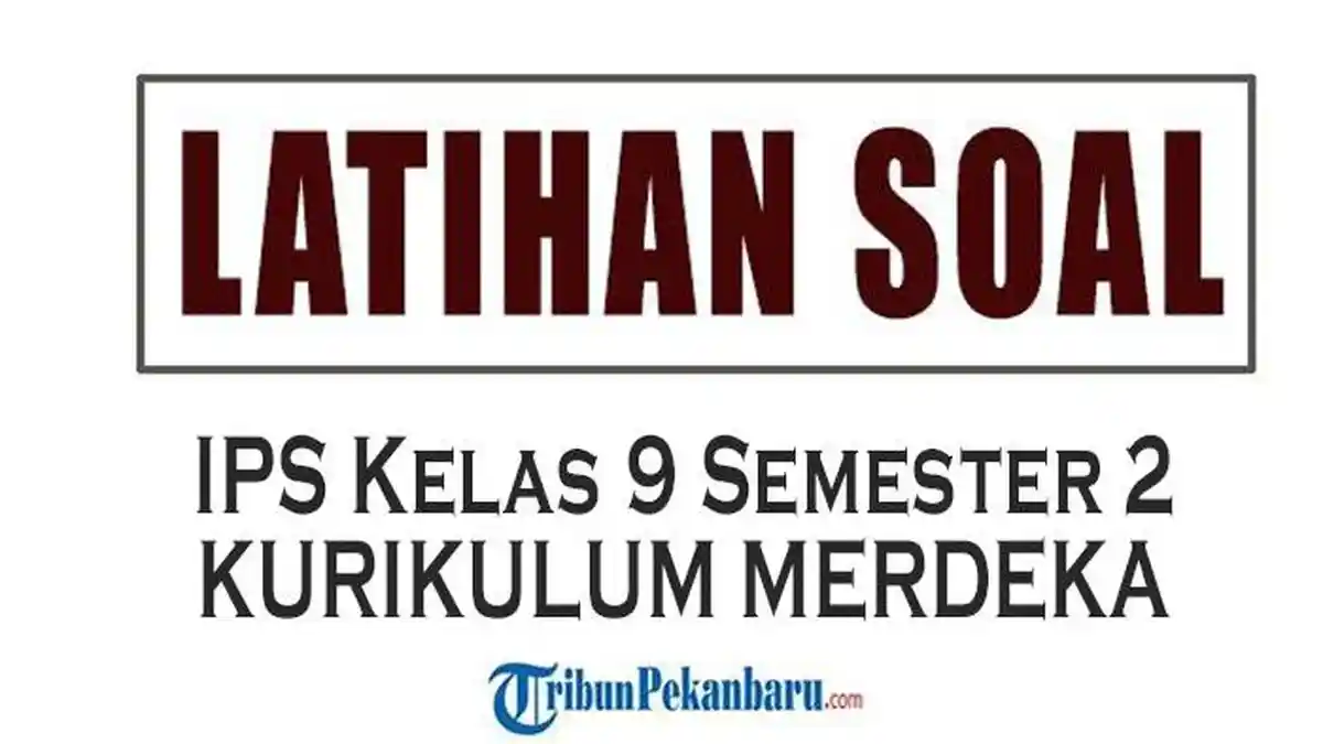 Bocoran Soal IPS Kelas 9 Semester 2 Kurikulum 2013 dan Jawabannya untuk Ujian Tahun 2026