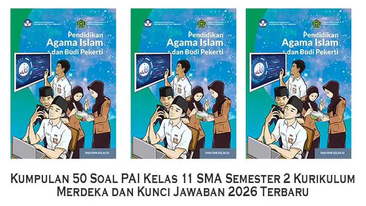 Kumpulan 50 Soal PAI Kelas 11 SMA Semester 2 Kurikulum Merdeka dan Kumpulan 50 Soal PAI Kelas 11 SMA Semester 2 Kurikulum Merdeka dan