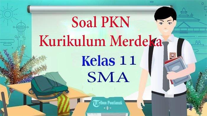 Wajib Tahu Latihan Soal PKN Kelas 11 Bab 6 Semester 2 Agar Siap Hadapi Ujian Akhir
